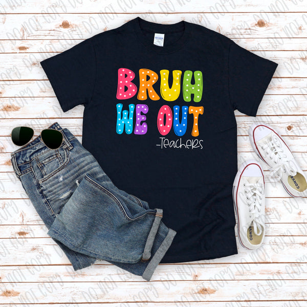Bruh We Out l Unisex Tshirt l Teacher Shirts l End of The School Year